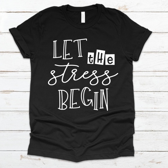 Tops - NWT Let The Stress Begin Graphic Tee